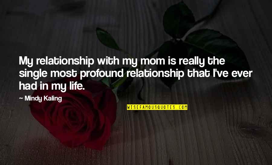 Life Mom Quotes By Mindy Kaling: My relationship with my mom is really the