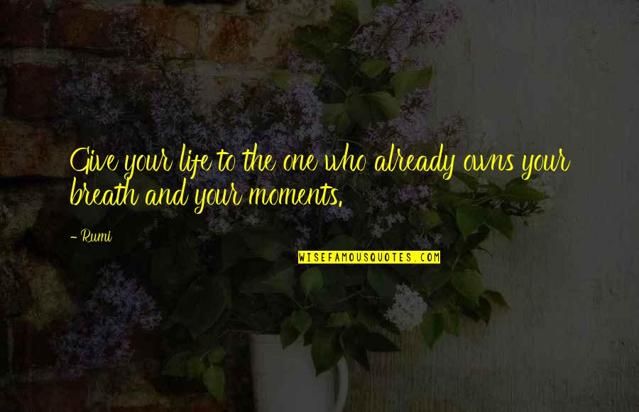 Life Mom Quotes By Rumi: Give your life to the one who already