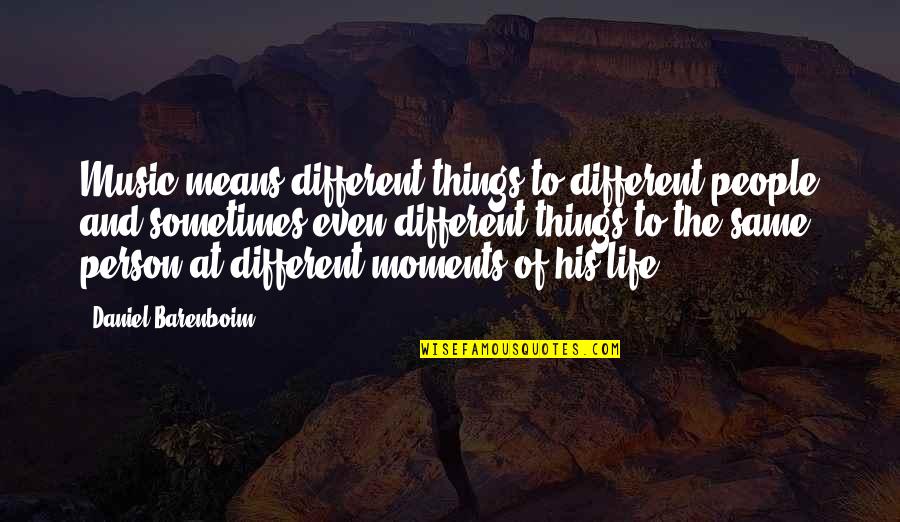 Life Moments Quotes By Daniel Barenboim: Music means different things to different people and