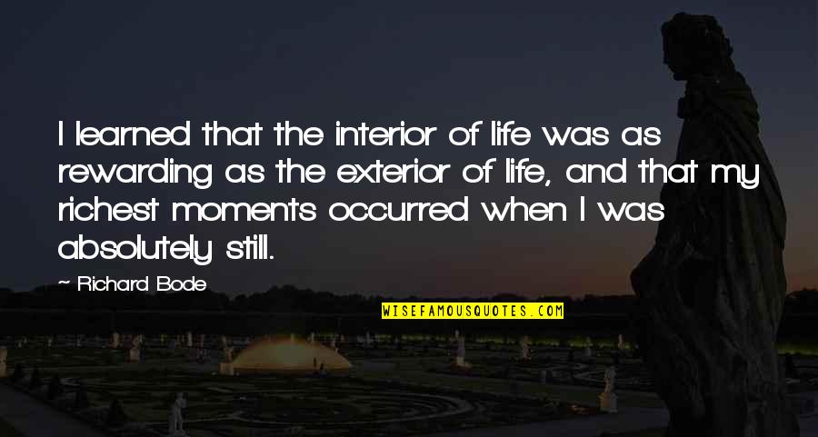 Life Moments Quotes By Richard Bode: I learned that the interior of life was