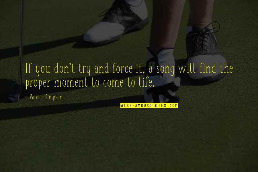 Life Moments Quotes By Valerie Simpson: If you don't try and force it, a