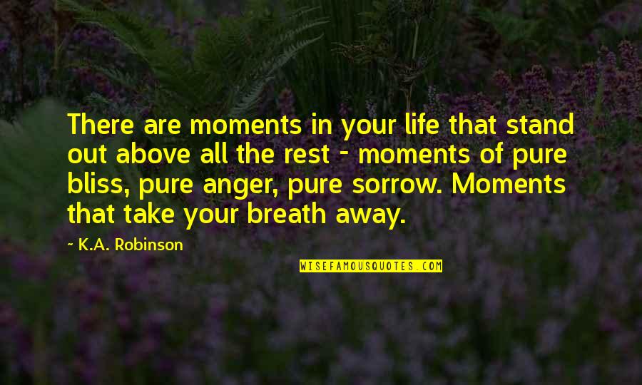 Life Moments That Take Your Breath Away Quotes By K.A. Robinson: There are moments in your life that stand