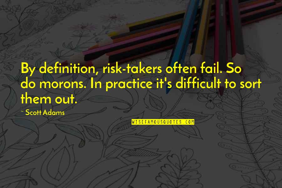 Life Moments That Take Your Breath Away Quotes By Scott Adams: By definition, risk-takers often fail. So do morons.