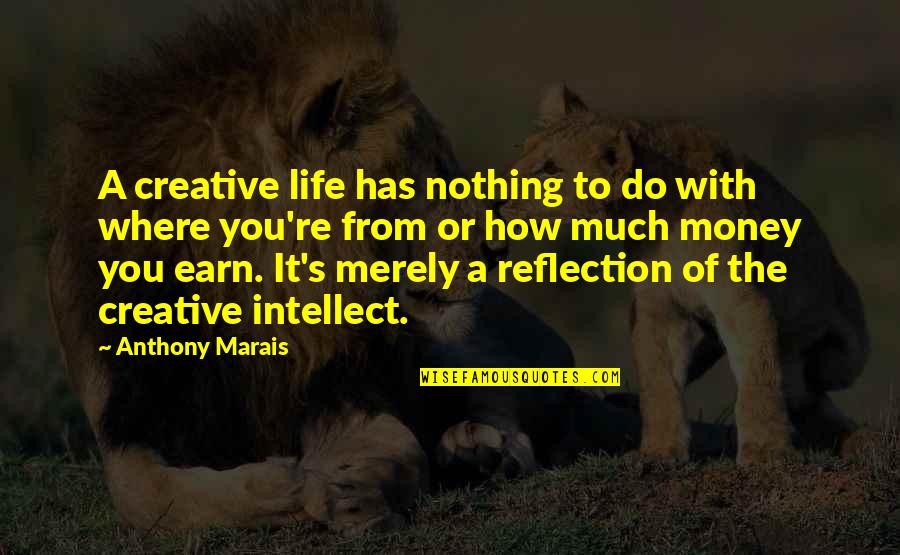 Life Money Quotes Quotes By Anthony Marais: A creative life has nothing to do with