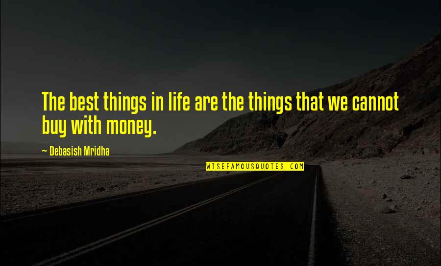 Life Money Quotes Quotes By Debasish Mridha: The best things in life are the things
