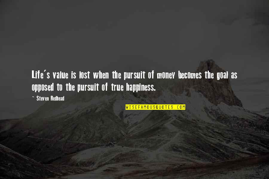 Life Money Quotes Quotes By Steven Redhead: Life's value is lost when the pursuit of