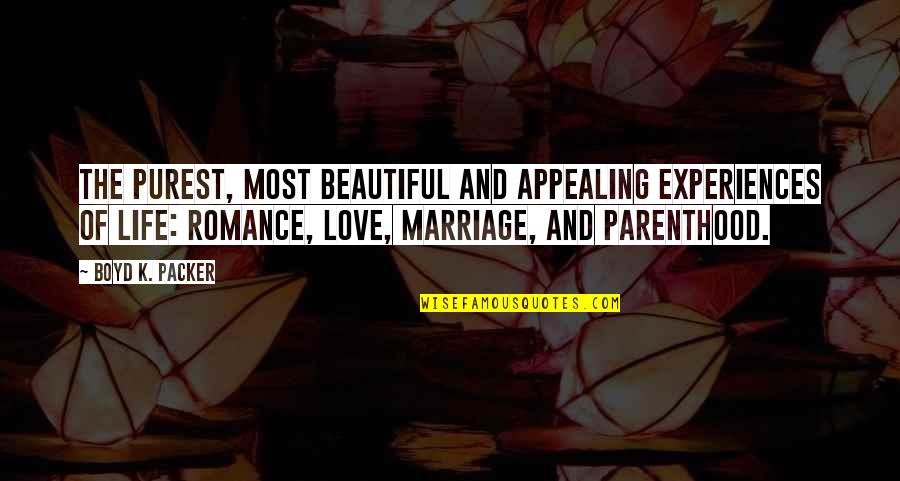 Life Most Beautiful Quotes By Boyd K. Packer: The purest, most beautiful and appealing experiences of Life Most Beautiful Quotes By Boyd K. Packer: The purest, most beautiful and appealing experiences of