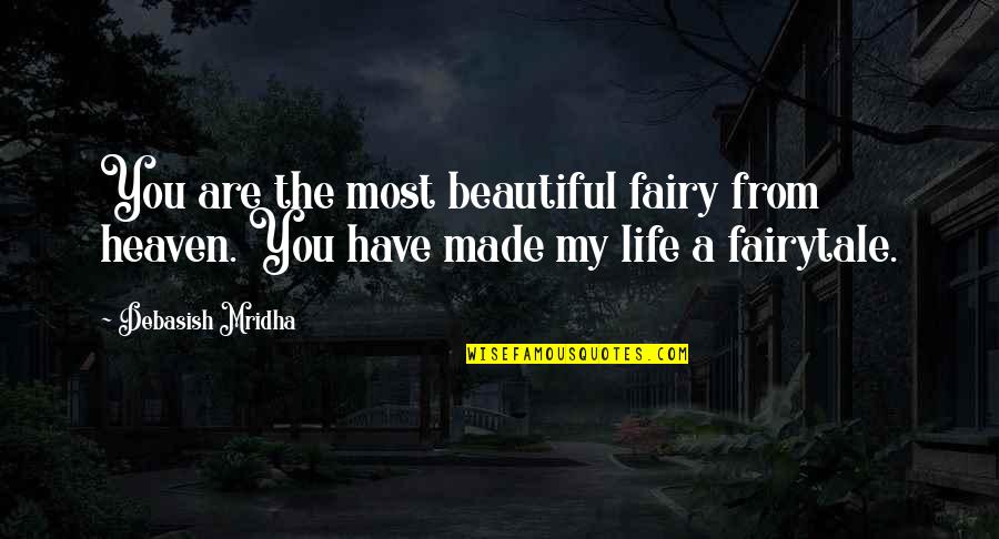 Life Most Beautiful Quotes By Debasish Mridha: You are the most beautiful fairy from heaven.