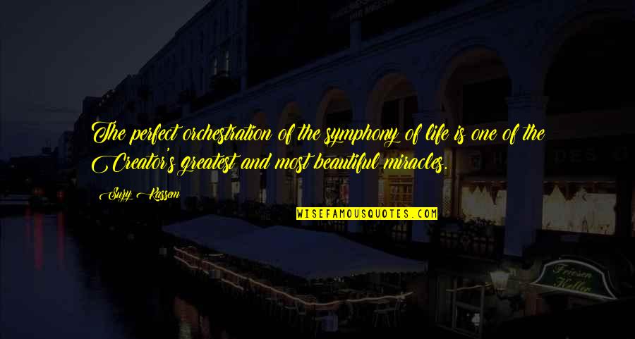 Life Most Beautiful Quotes By Suzy Kassem: The perfect orchestration of the symphony of life