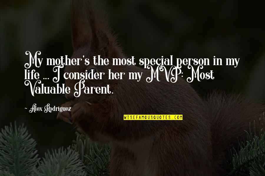 Life Most Valuable Quotes By Alex Rodriguez: My mother's the most special person in my
