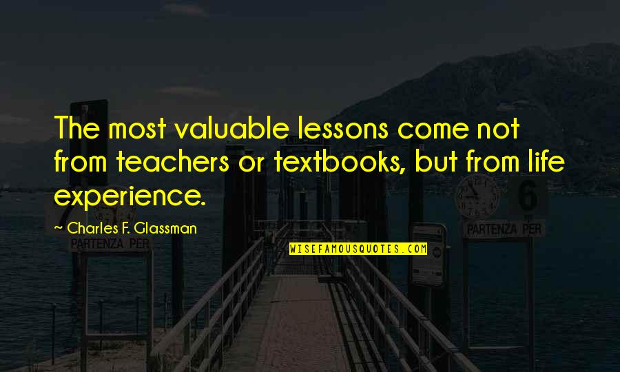 Life Most Valuable Quotes By Charles F. Glassman: The most valuable lessons come not from teachers