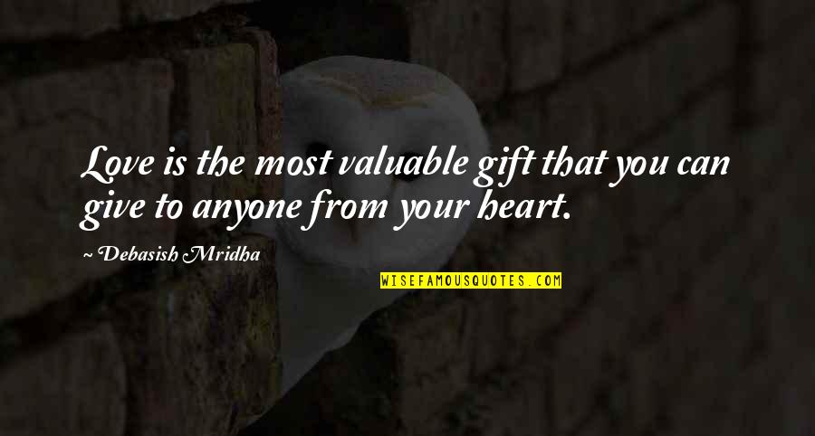 Life Most Valuable Quotes By Debasish Mridha: Love is the most valuable gift that you