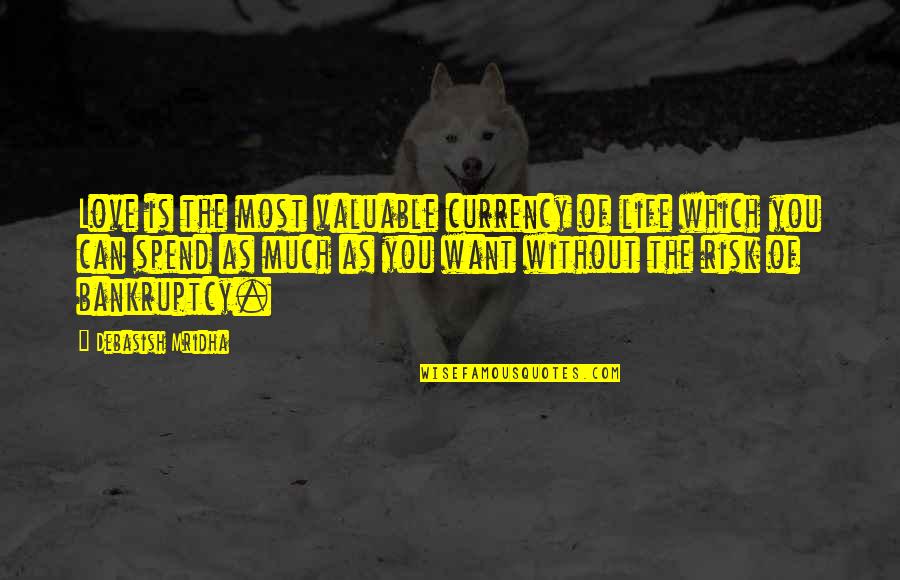 Life Most Valuable Quotes By Debasish Mridha: Love is the most valuable currency of life