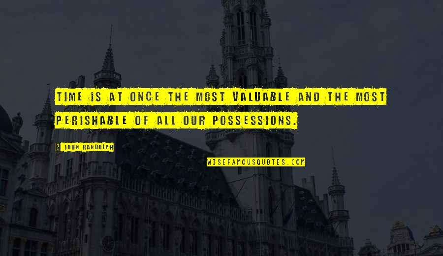 Life Most Valuable Quotes By John Randolph: Time is at once the most valuable and