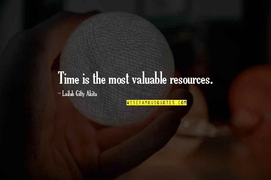 Life Most Valuable Quotes By Lailah Gifty Akita: Time is the most valuable resources.