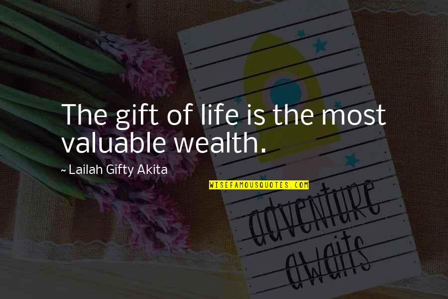 Life Most Valuable Quotes By Lailah Gifty Akita: The gift of life is the most valuable