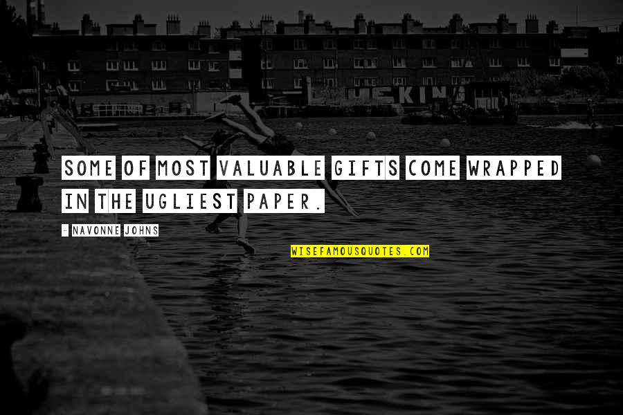Life Most Valuable Quotes By Navonne Johns: Some of most valuable gifts come wrapped in