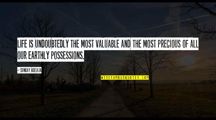 Life Most Valuable Quotes By Sunday Adelaja: Life is undoubtedly the most valuable and the