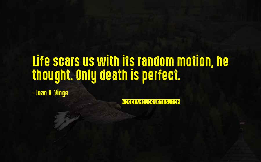 Life Motion Quotes By Joan D. Vinge: Life scars us with its random motion, he