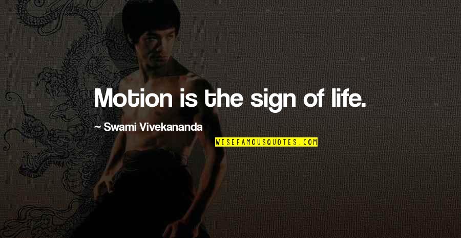 Life Motion Quotes By Swami Vivekananda: Motion is the sign of life.