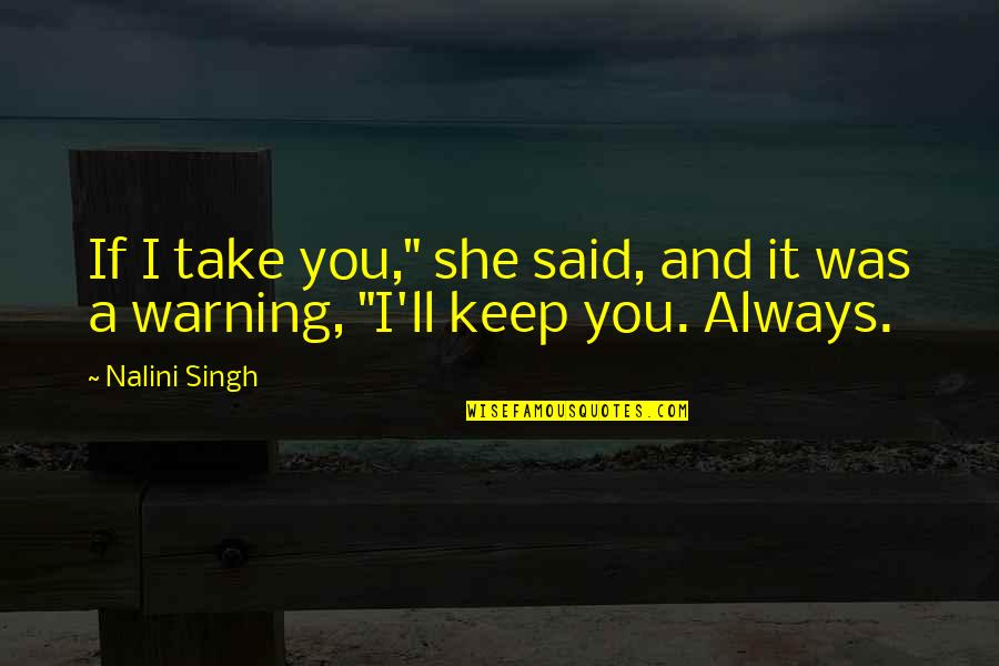 Life Motivation Choice Humor Quotes By Nalini Singh: If I take you," she said, and it