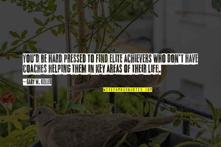 Life Motivation Quotes By Gary W. Keller: You'd be hard pressed to find elite achievers Life Motivation Quotes By Gary W. Keller: You'd be hard pressed to find elite achievers