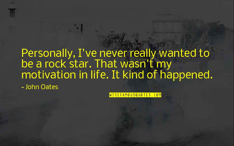 Life Motivation Quotes By John Oates: Personally, I've never really wanted to be a