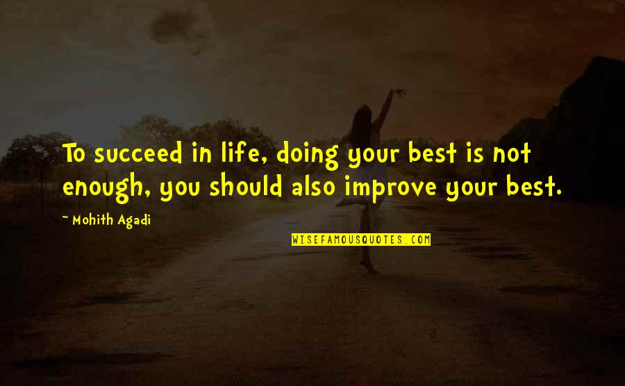 Life Motivation Quotes By Mohith Agadi: To succeed in life, doing your best is Life Motivation Quotes By Mohith Agadi: To succeed in life, doing your best is