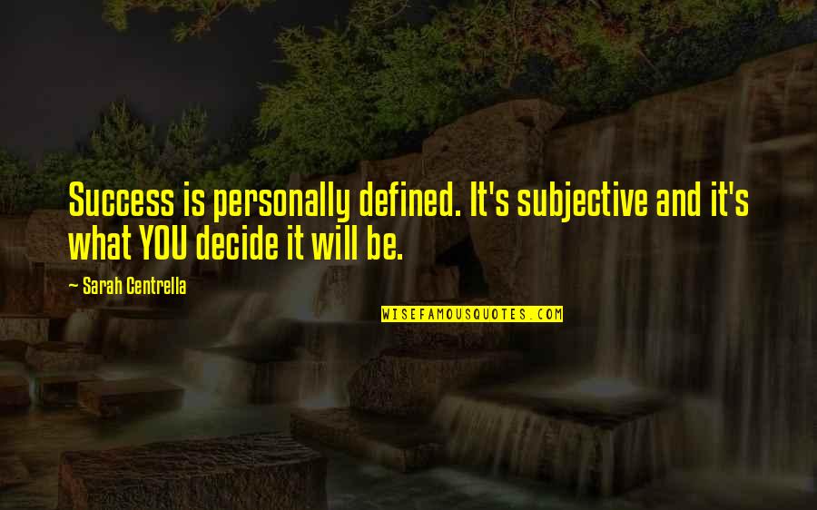 Life Motivational Inspiring Quotes By Sarah Centrella: Success is personally defined. It's subjective and it's