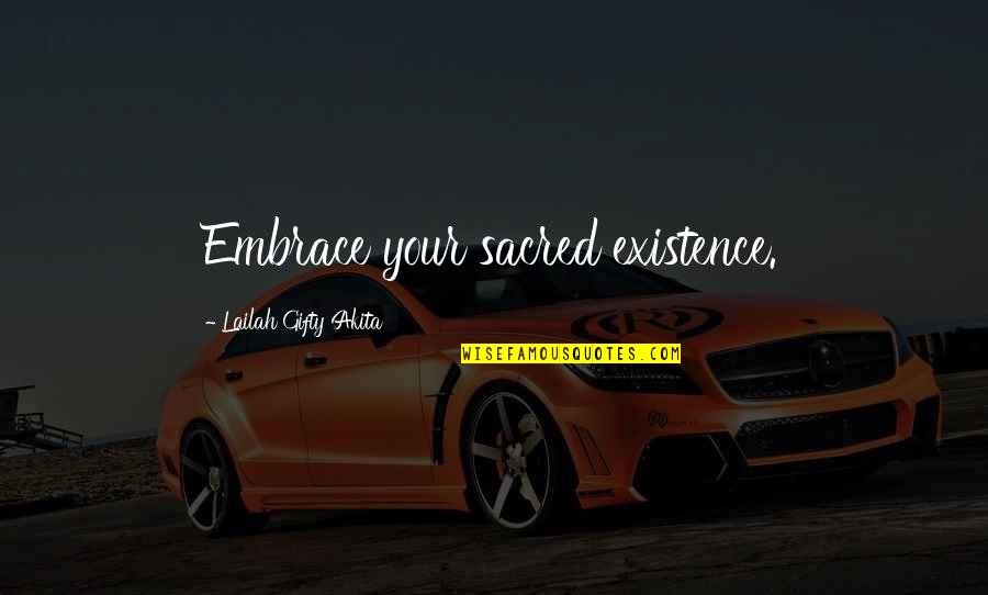 Life Motivational Quotes By Lailah Gifty Akita: Embrace your sacred existence.