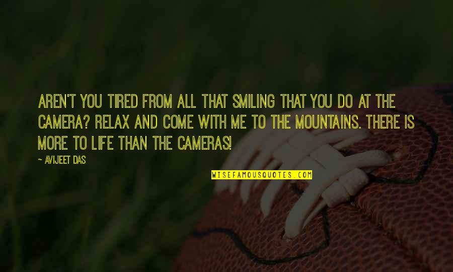 Life Mountains Quotes By Avijeet Das: Aren't you tired from all that smiling that