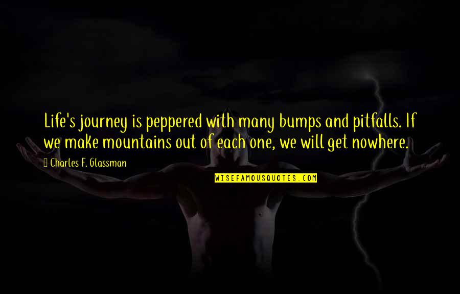 Life Mountains Quotes By Charles F. Glassman: Life's journey is peppered with many bumps and