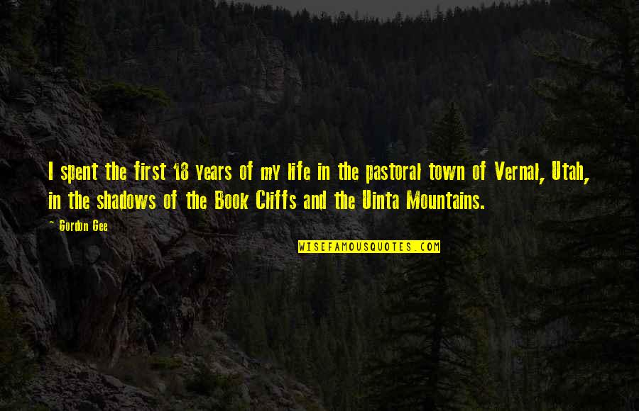 Life Mountains Quotes By Gordon Gee: I spent the first 18 years of my