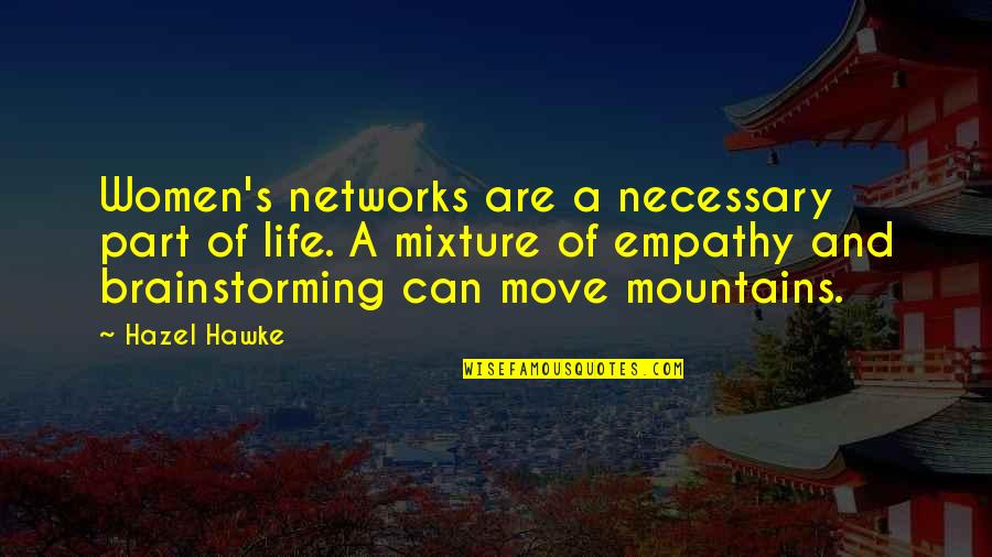 Life Mountains Quotes By Hazel Hawke: Women's networks are a necessary part of life.