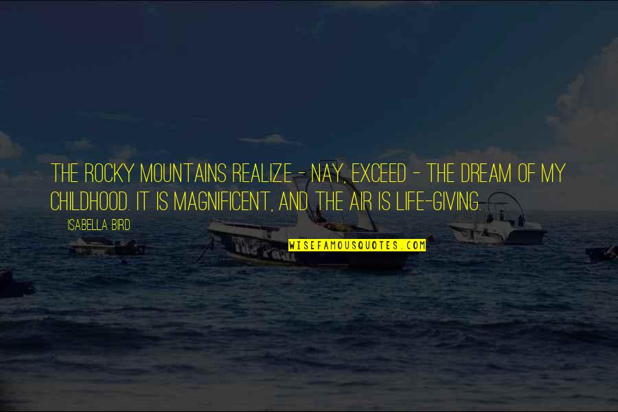 Life Mountains Quotes By Isabella Bird: The Rocky Mountains realize - nay, exceed -