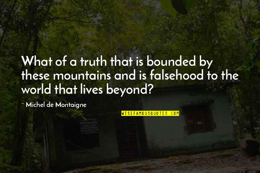 Life Mountains Quotes By Michel De Montaigne: What of a truth that is bounded by