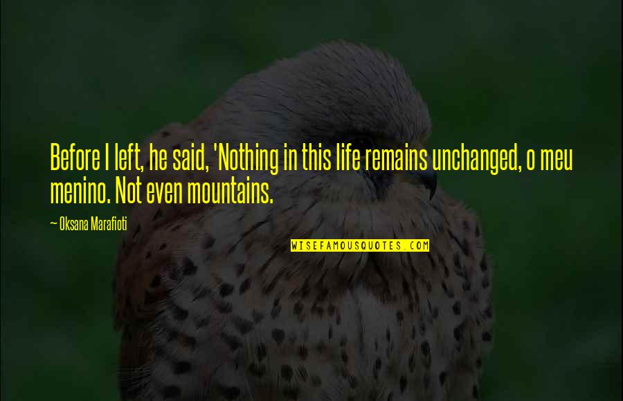 Life Mountains Quotes By Oksana Marafioti: Before I left, he said, 'Nothing in this