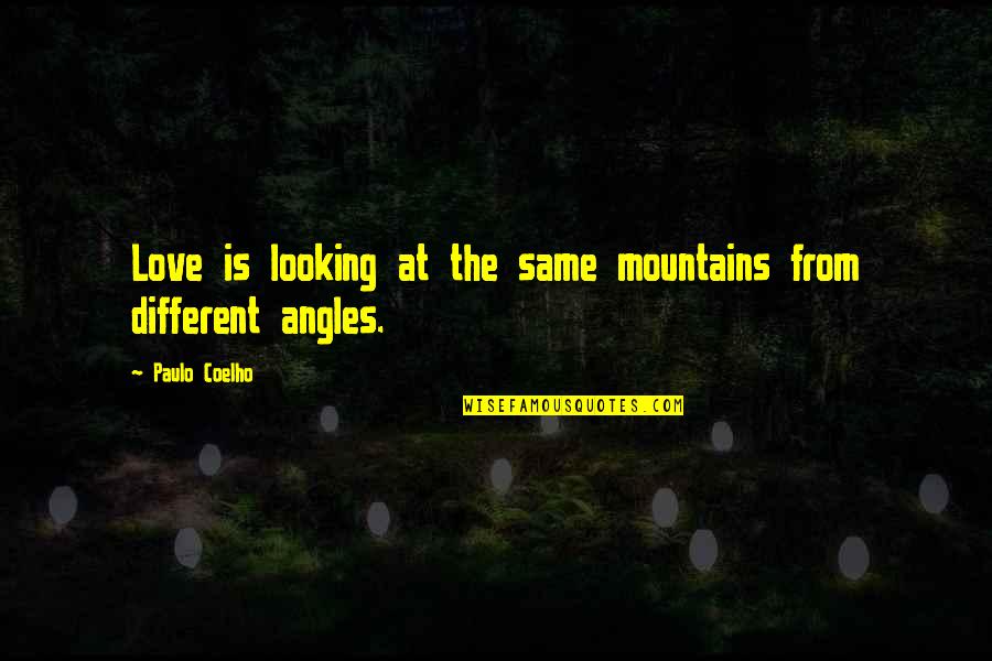 Life Mountains Quotes By Paulo Coelho: Love is looking at the same mountains from