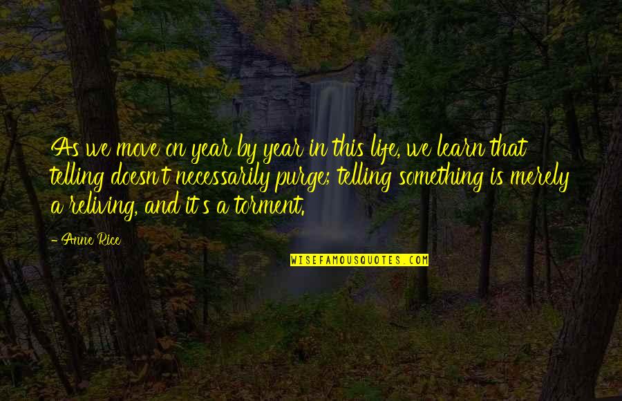 Life Move On Quotes By Anne Rice: As we move on year by year in