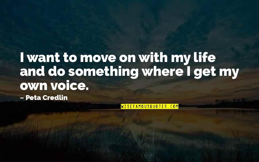 Life Move On Quotes By Peta Credlin: I want to move on with my life