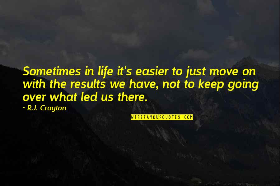 Life Move On Quotes By R.J. Crayton: Sometimes in life it's easier to just move
