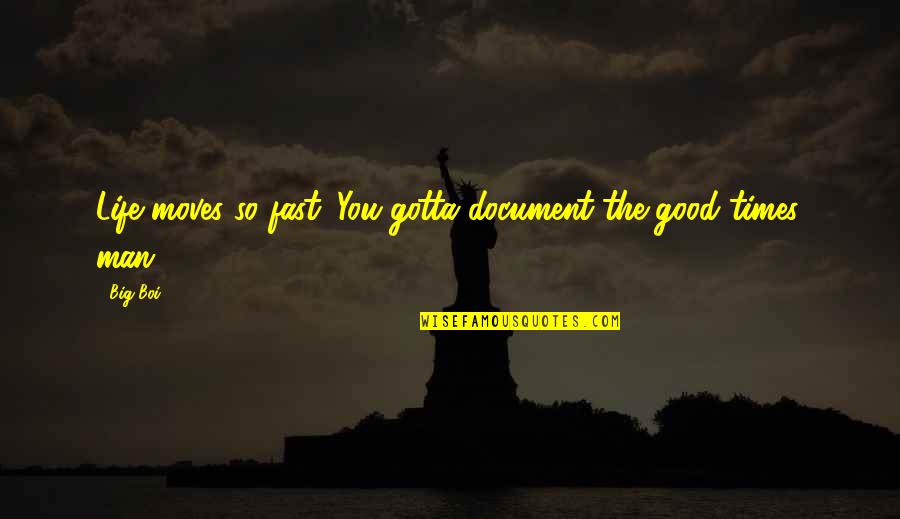 Life Moves Fast Quotes By Big Boi: Life moves so fast. You gotta document the