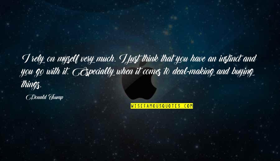 Life Moves Fast Quotes By Donald Trump: I rely on myself very much. I just