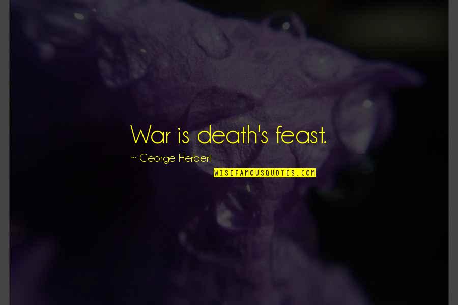 Life Moves Fast Quotes By George Herbert: War is death's feast.