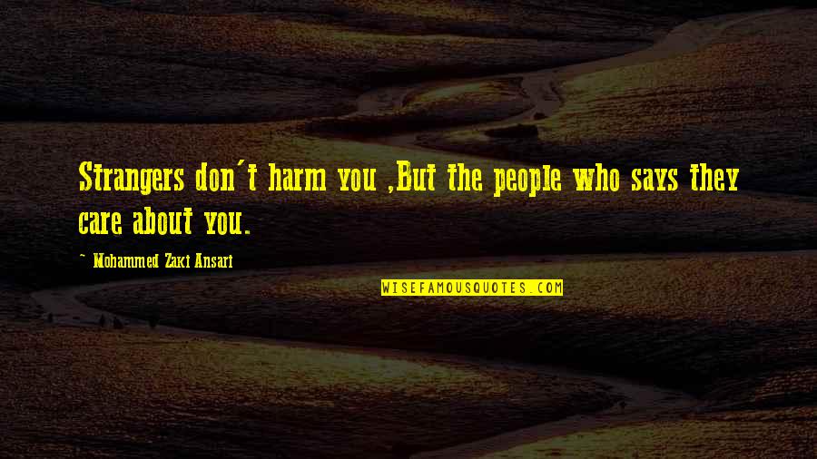 Life Moves Fast Quotes By Mohammed Zaki Ansari: Strangers don't harm you ,But the people who