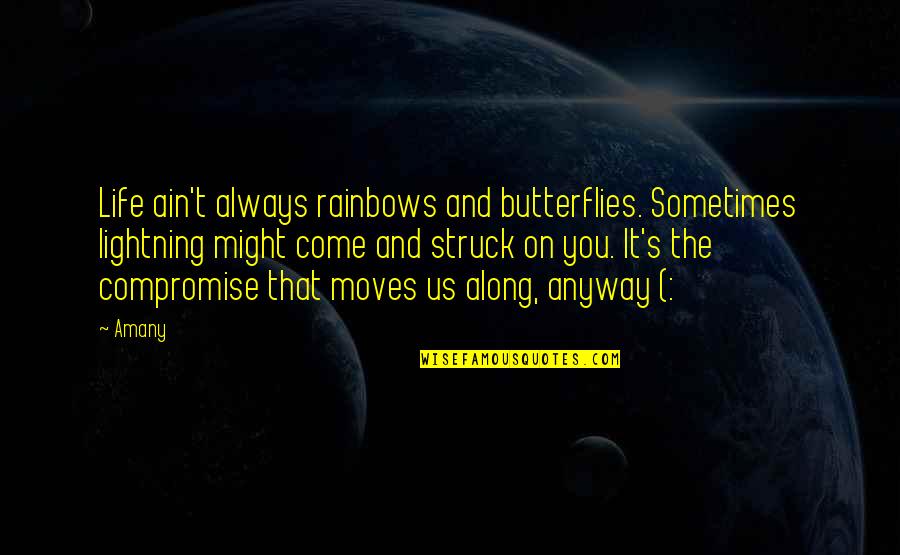 Life Moves On Quotes By Amany: Life ain't always rainbows and butterflies. Sometimes lightning