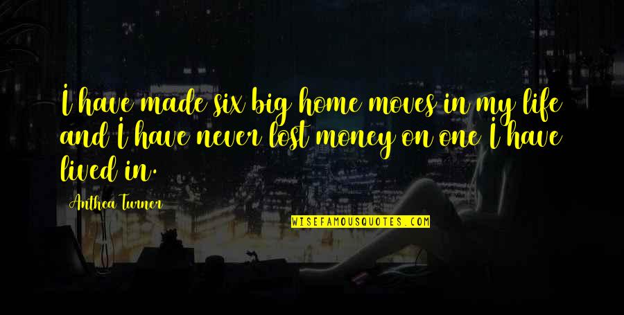 Life Moves On Quotes By Anthea Turner: I have made six big home moves in