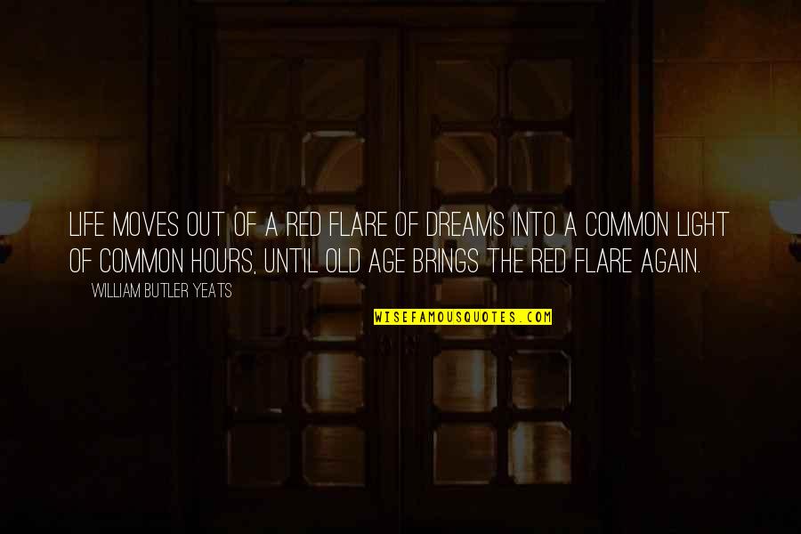 Life Moves On Quotes By William Butler Yeats: Life moves out of a red flare of