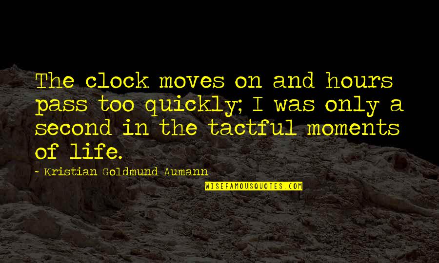 Life Moves Quickly Quotes By Kristian Goldmund Aumann: The clock moves on and hours pass too