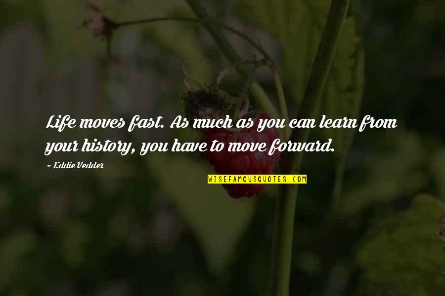 Life Moves Too Fast Quotes By Eddie Vedder: Life moves fast. As much as you can